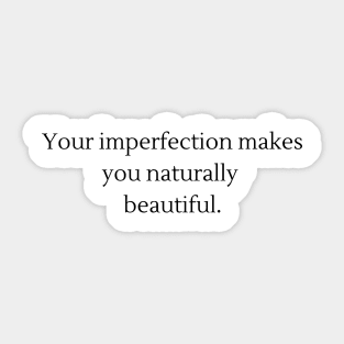 your imperfection makes you naturally beautiful Sticker